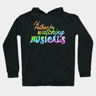 I'd rather be watching musicals Hoodie